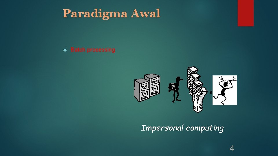 Paradigma Awal Batch processing Impersonal computing 4 