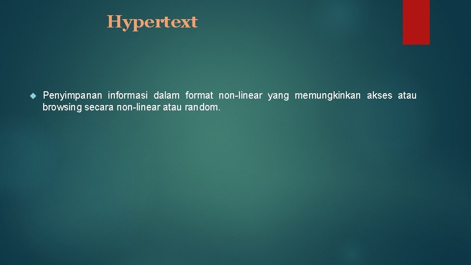 Hypertext Penyimpanan informasi dalam format non-linear yang memungkinkan akses atau browsing secara non-linear atau