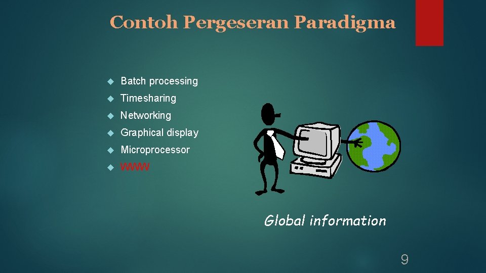 Contoh Pergeseran Paradigma Batch processing Timesharing Networking Graphical display Microprocessor WWW Global information 9