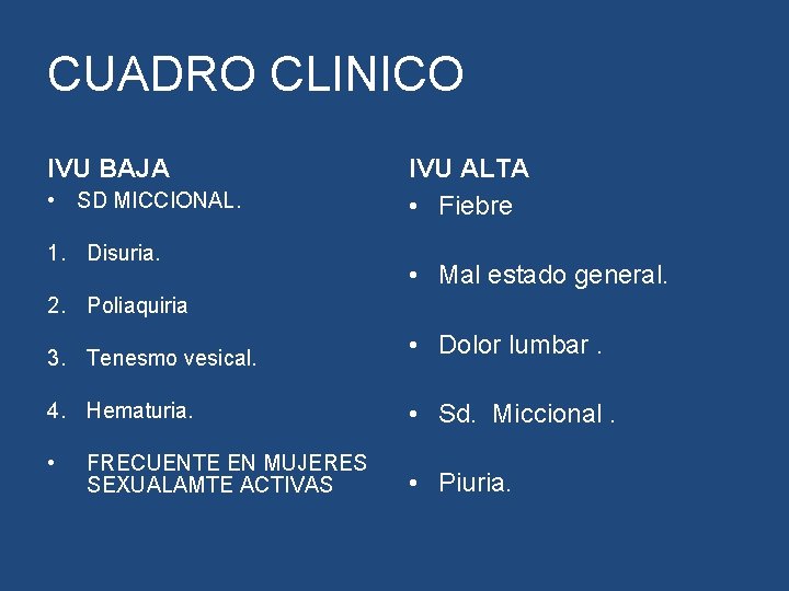 CUADRO CLINICO IVU BAJA • SD MICCIONAL. 1. Disuria. IVU ALTA • Fiebre • CUADRO CLINICO IVU BAJA • SD MICCIONAL. 1. Disuria. IVU ALTA • Fiebre •