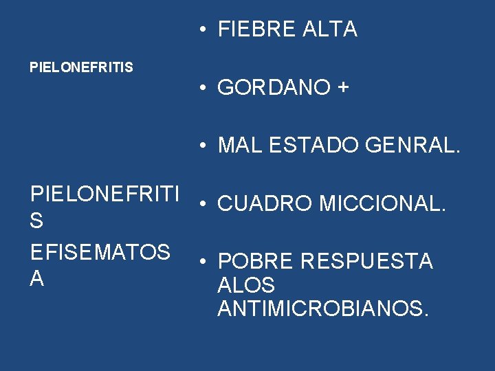 • FIEBRE ALTA PIELONEFRITIS • GORDANO + • MAL ESTADO GENRAL. PIELONEFRITI • • FIEBRE ALTA PIELONEFRITIS • GORDANO + • MAL ESTADO GENRAL. PIELONEFRITI •