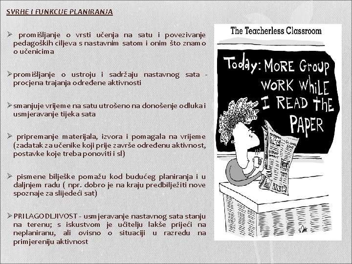 SVRHE I FUNKCIJE PLANIRANJA Ø promišljanje o vrsti učenja na satu i povezivanje pedagoških