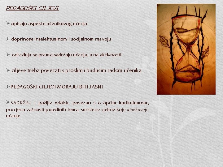 PEDAGOŠKI CILJEVI Ø opisuju aspekte učenikovog učenja Ø doprinose intelektualnom i socijalnom razvoju Ø PEDAGOŠKI CILJEVI Ø opisuju aspekte učenikovog učenja Ø doprinose intelektualnom i socijalnom razvoju Ø
