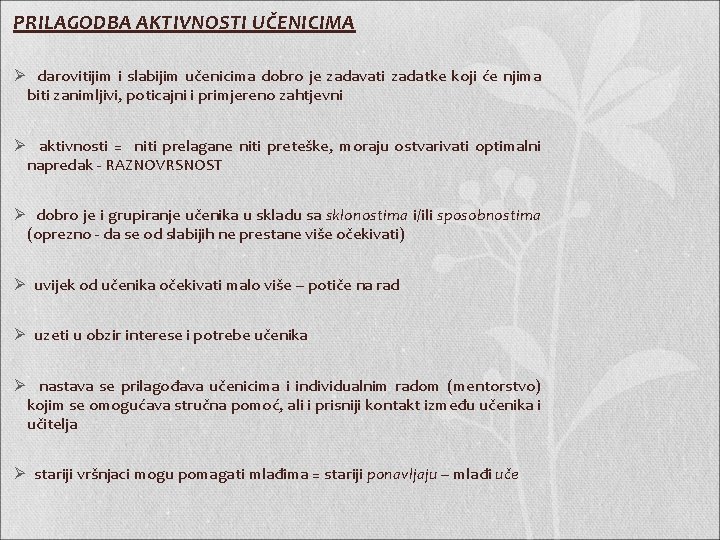 PRILAGODBA AKTIVNOSTI UČENICIMA Ø darovitijim i slabijim učenicima dobro je zadavati zadatke koji će