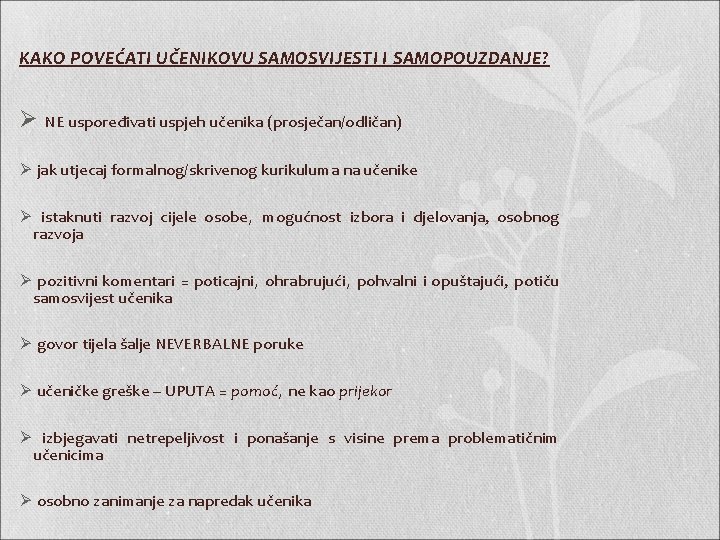 KAKO POVEĆATI UČENIKOVU SAMOSVIJESTI I SAMOPOUZDANJE? Ø NE uspoređivati uspjeh učenika (prosječan/odličan) Ø jak