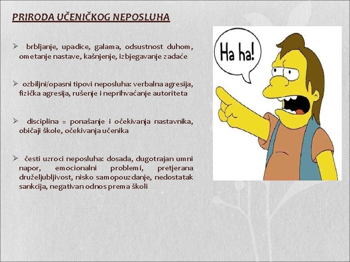 PRIRODA UČENIČKOG NEPOSLUHA Ø brbljanje, upadice, galama, odsustnost duhom, ometanje nastave, kašnjenje, izbjegavanje zadaće