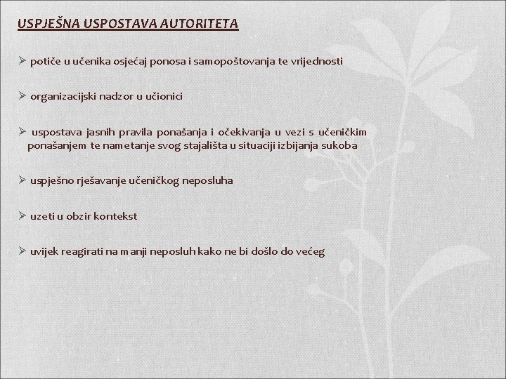 USPJEŠNA USPOSTAVA AUTORITETA Ø potiče u učenika osjećaj ponosa i samopoštovanja te vrijednosti Ø USPJEŠNA USPOSTAVA AUTORITETA Ø potiče u učenika osjećaj ponosa i samopoštovanja te vrijednosti Ø