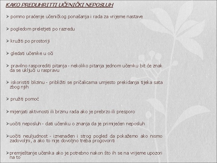 KAKO PREDUHRITTI UČENIČKI NEPOSLUH Ø pomno praćenje učeničkog ponašanja i rada za vrijeme nastave KAKO PREDUHRITTI UČENIČKI NEPOSLUH Ø pomno praćenje učeničkog ponašanja i rada za vrijeme nastave