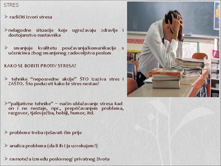 STRES Ø različiti izvori stresa Ø nelagodne situacije koje ugrožavaju zdravlje i dostojanstvo nastavnika