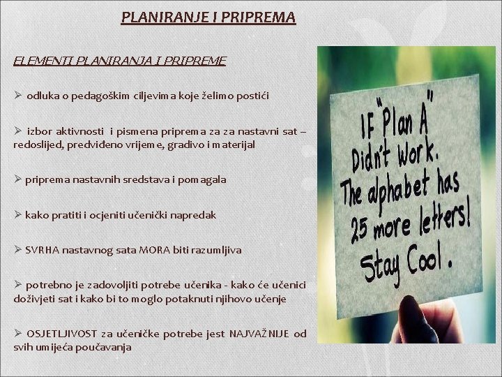PLANIRANJE I PRIPREMA ELEMENTI PLANIRANJA I PRIPREME Ø odluka o pedagoškim ciljevima koje želimo PLANIRANJE I PRIPREMA ELEMENTI PLANIRANJA I PRIPREME Ø odluka o pedagoškim ciljevima koje želimo