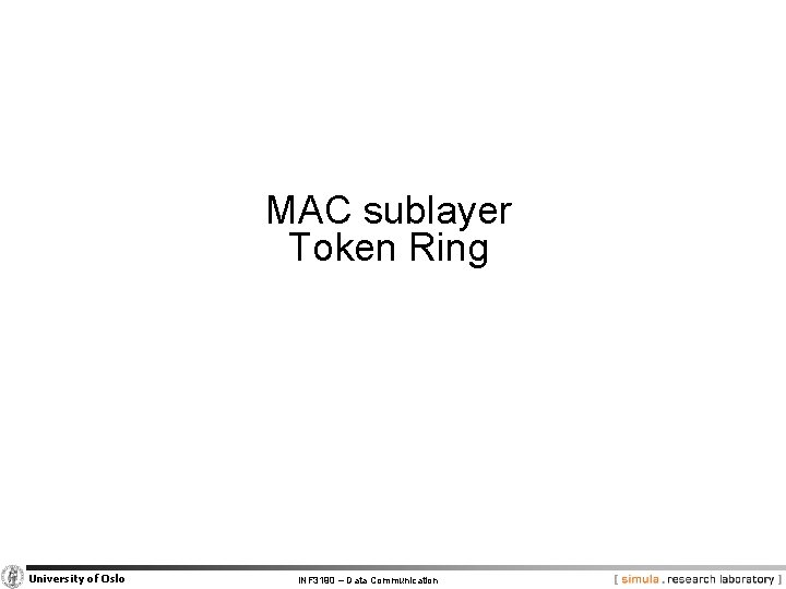 MAC sublayer Token Ring University of Oslo INF 3190 – Data Communication 