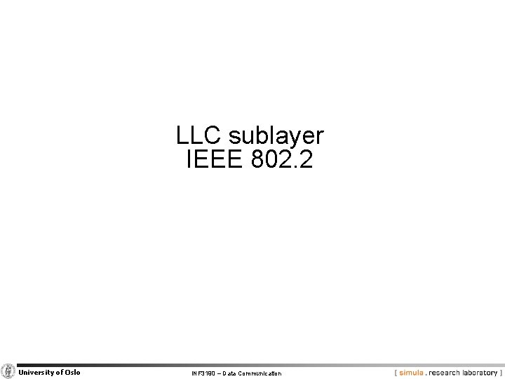 LLC sublayer IEEE 802. 2 University of Oslo INF 3190 – Data Communication 