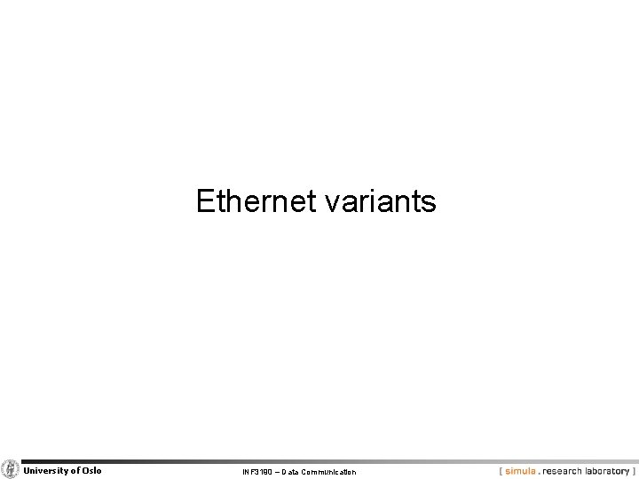 Ethernet variants University of Oslo INF 3190 – Data Communication 