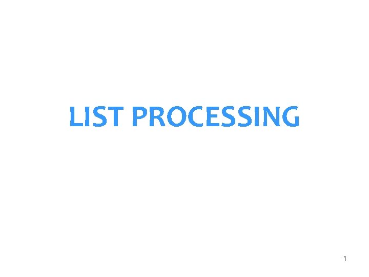 LIST PROCESSING 1 