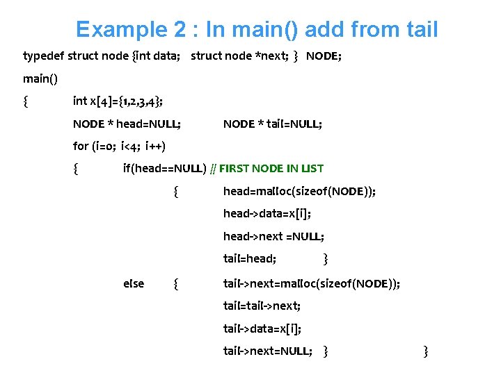 Example 2 : In main() add from tail typedef struct node {int data; struct