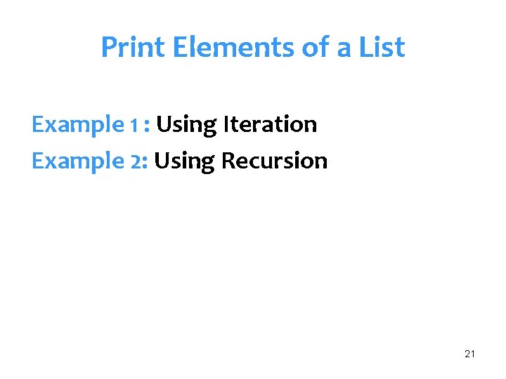 Print Elements of a List Example 1 : Using Iteration Example 2: Using Recursion