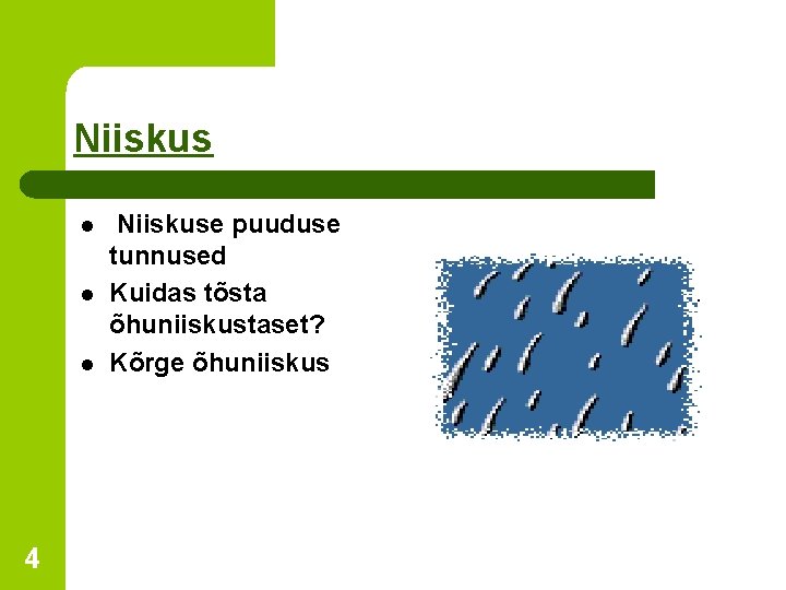 Niiskus l l l 4 Niiskuse puuduse tunnused Kuidas tõsta õhuniiskustaset? Kõrge õhuniiskus 