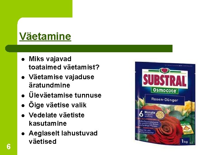 Väetamine l l l 6 Miks vajavad toataimed väetamist? Väetamise vajaduse äratundmine Üleväetamise tunnuse