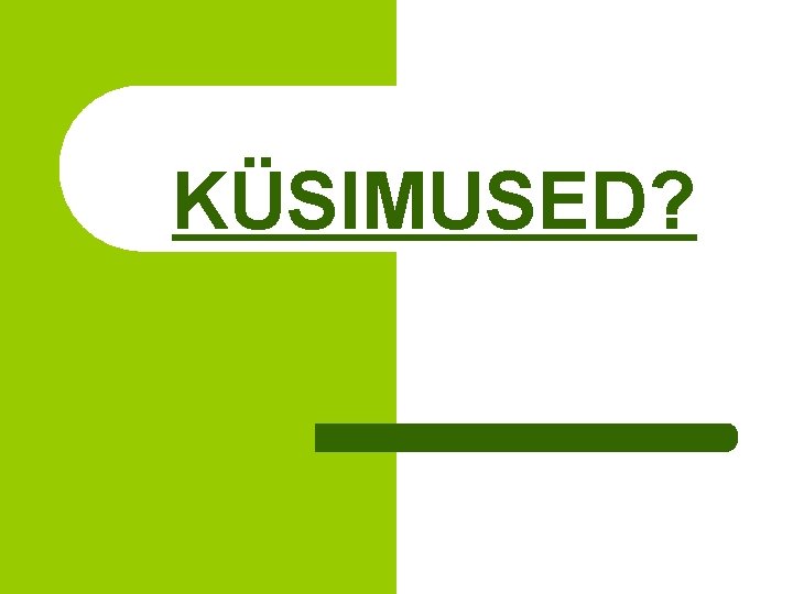 KÜSIMUSED? 