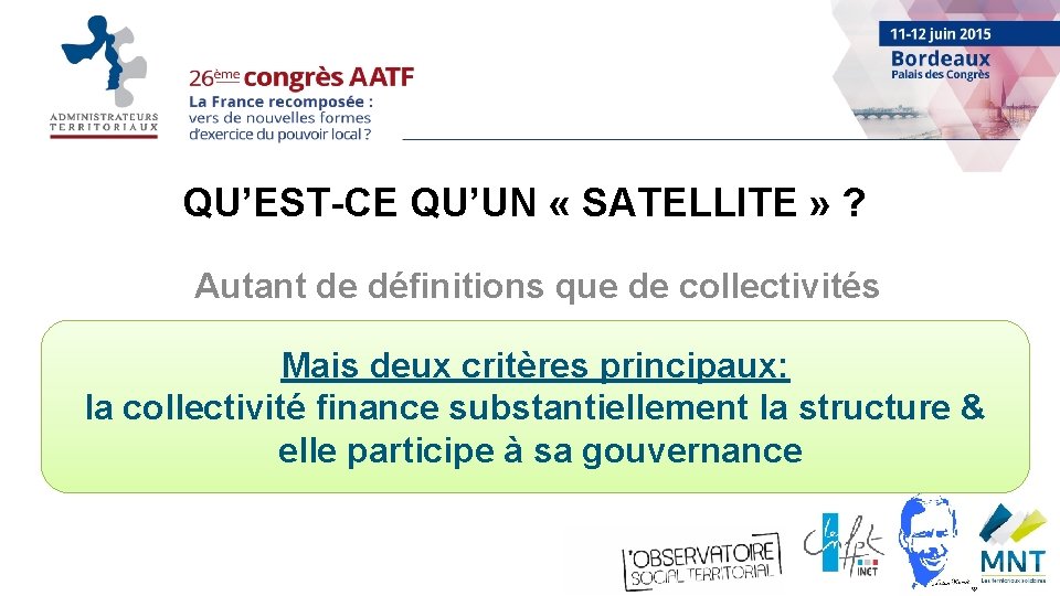 QU’EST-CE QU’UN « SATELLITE » ? Autant de définitions que de collectivités Mais deux