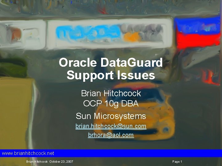 Oracle Data. Guard Support Issues Brian Hitchcock OCP 10 g DBA Sun Microsystems brian.