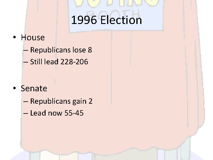 1996 Election • House – Republicans lose 8 – Still lead 228 -206 •