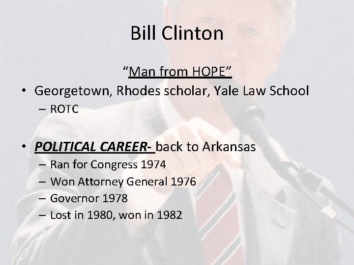 Bill Clinton “Man from HOPE” • Georgetown, Rhodes scholar, Yale Law School – ROTC