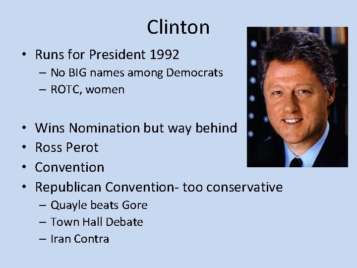 Clinton • Runs for President 1992 – No BIG names among Democrats – ROTC,