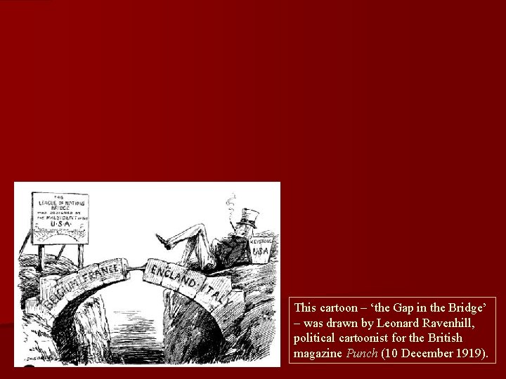This cartoon – ‘the Gap in the Bridge’ – was drawn by Leonard Ravenhill,