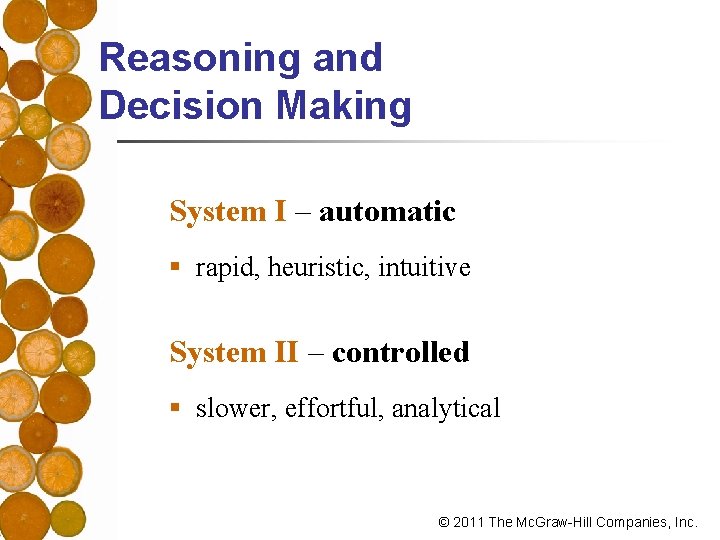 Reasoning and Decision Making System I – automatic § rapid, heuristic, intuitive System II