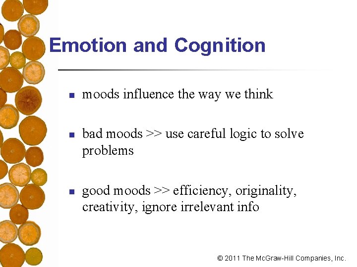 Emotion and Cognition n moods influence the way we think bad moods >> use