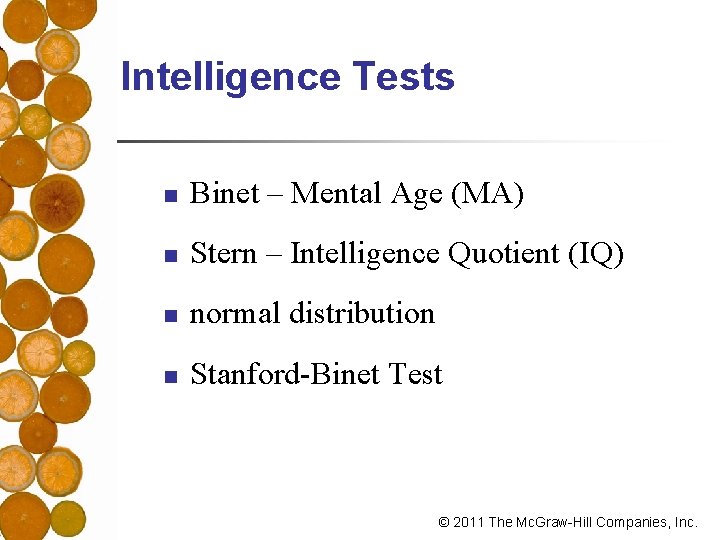 Intelligence Tests n Binet – Mental Age (MA) n Stern – Intelligence Quotient (IQ)