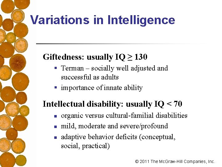 Variations in Intelligence Giftedness: usually IQ ≥ 130 § Terman – socially well adjusted