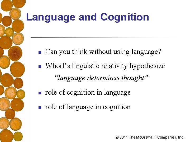 Language and Cognition n Can you think without using language? n Whorf’s linguistic relativity