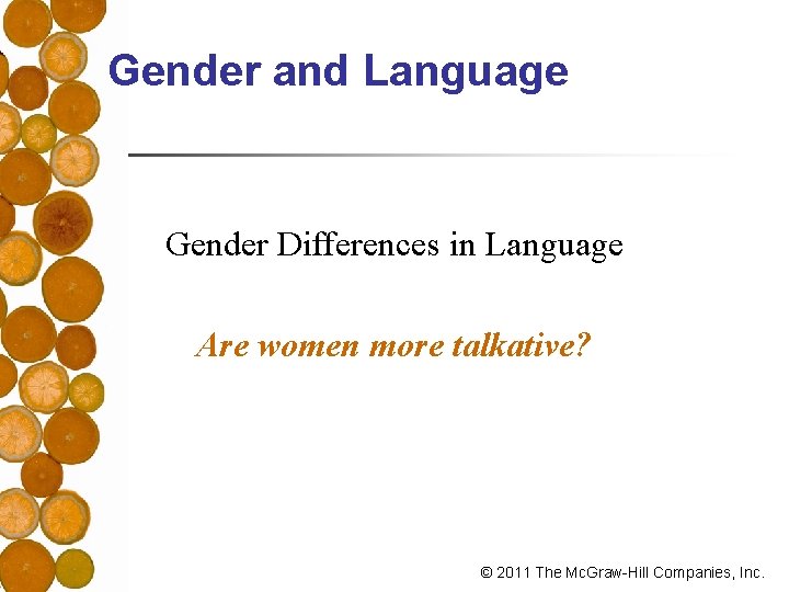 Gender and Language Gender Differences in Language Are women more talkative? © 2011 The