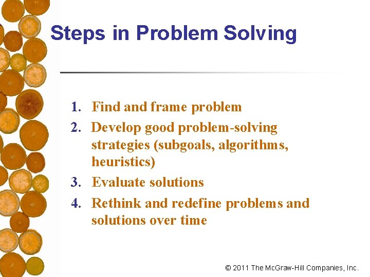 Steps in Problem Solving 1. Find and frame problem 2. Develop good problem-solving strategies