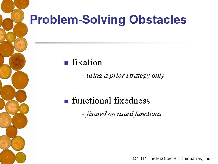 Problem-Solving Obstacles n fixation - using a prior strategy only n functional fixedness -