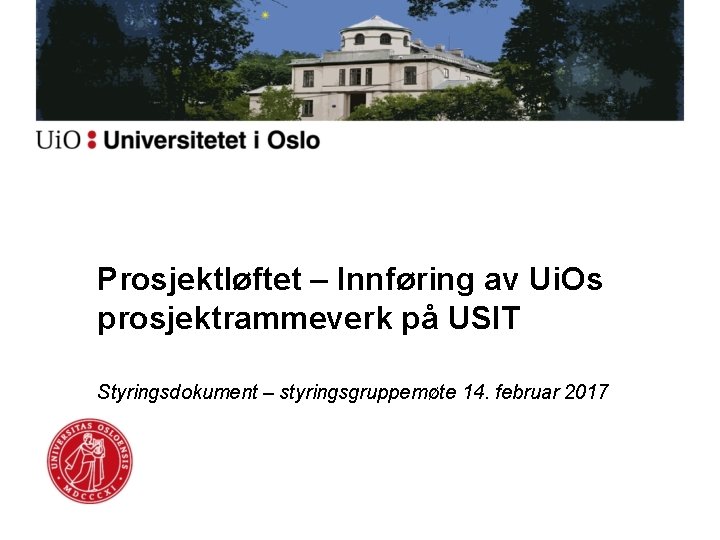 Prosjektløftet – Innføring av Ui. Os prosjektrammeverk på USIT Styringsdokument – styringsgruppemøte 14. februar