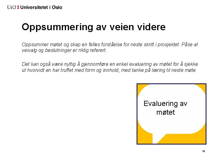 Oppsummering av veien videre Oppsummer møtet og skap en felles forståelse for neste skritt