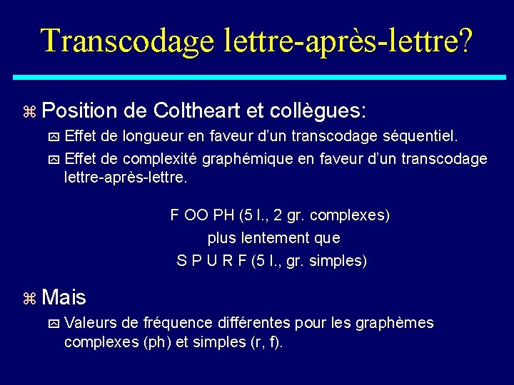 Transcodage lettre-après-lettre? z Position de Coltheart et collègues: y Effet de longueur en faveur