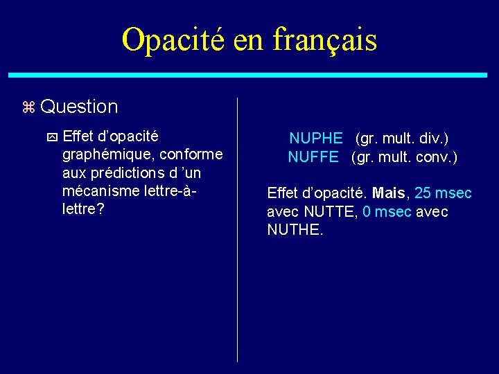 Opacité en français z Question y Effet d’opacité graphémique, conforme aux prédictions d ’un