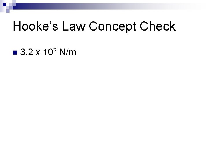 Hooke’s Law Concept Check n 3. 2 x 102 N/m 