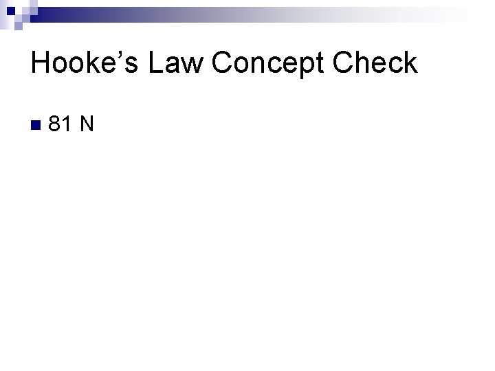 Hooke’s Law Concept Check n 81 N 
