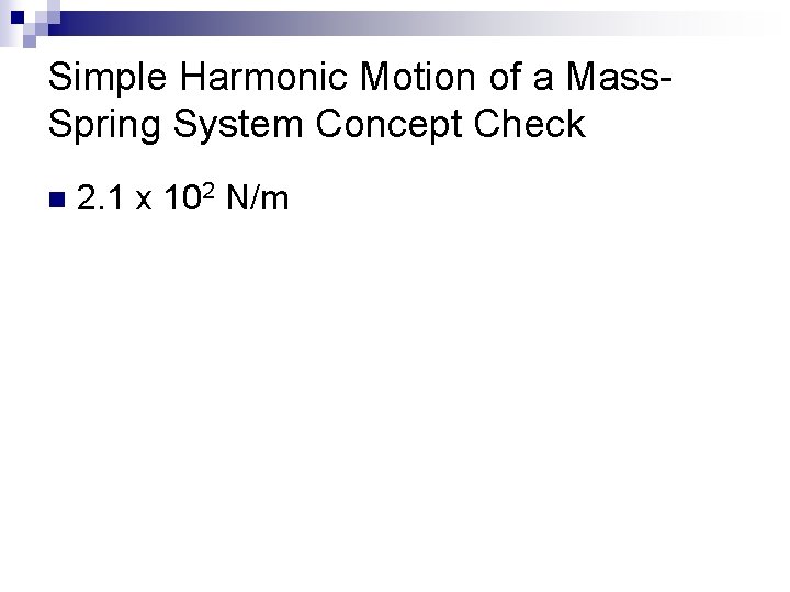 Simple Harmonic Motion of a Mass. Spring System Concept Check n 2. 1 x
