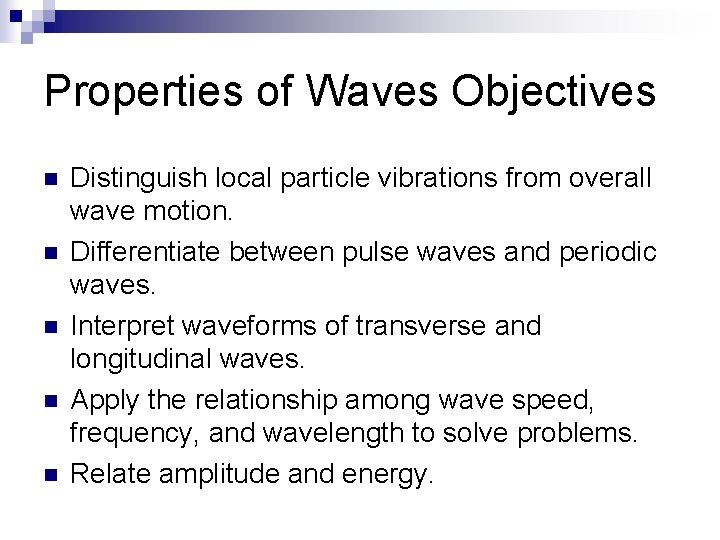 Properties of Waves Objectives n n n Distinguish local particle vibrations from overall wave