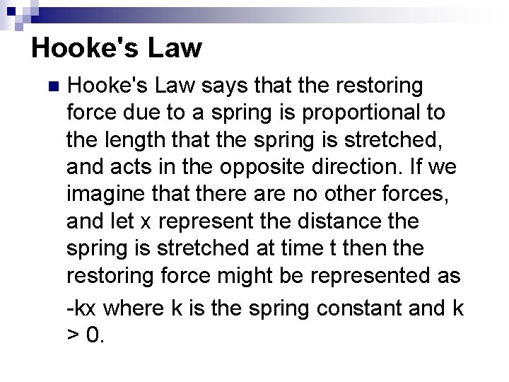 Hooke's Law n Hooke's Law says that the restoring force due to a spring