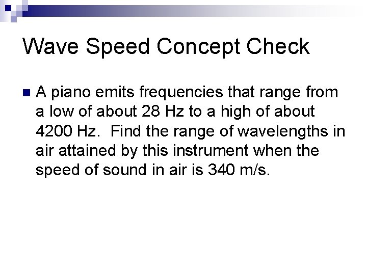 Wave Speed Concept Check n A piano emits frequencies that range from a low