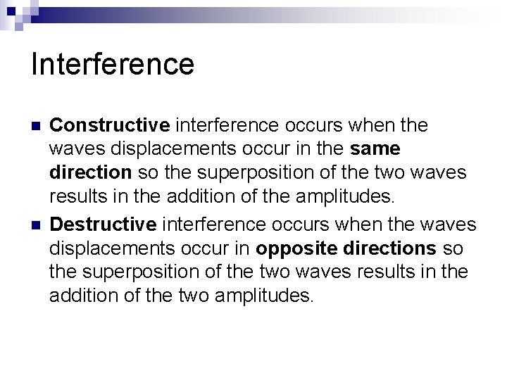 Interference n n Constructive interference occurs when the waves displacements occur in the same