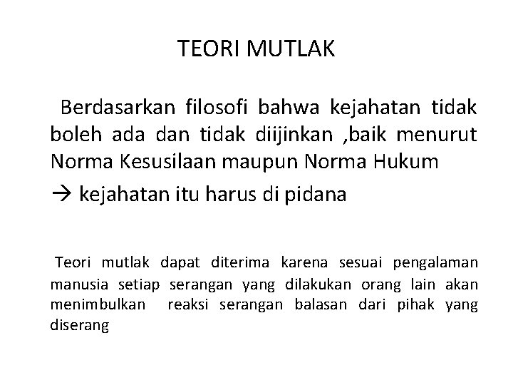 TEORI MUTLAK Berdasarkan filosofi bahwa kejahatan tidak boleh ada dan tidak diijinkan , baik