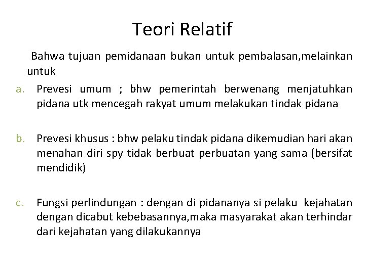 Teori Relatif Bahwa tujuan pemidanaan bukan untuk pembalasan, melainkan untuk a. Prevesi umum ;